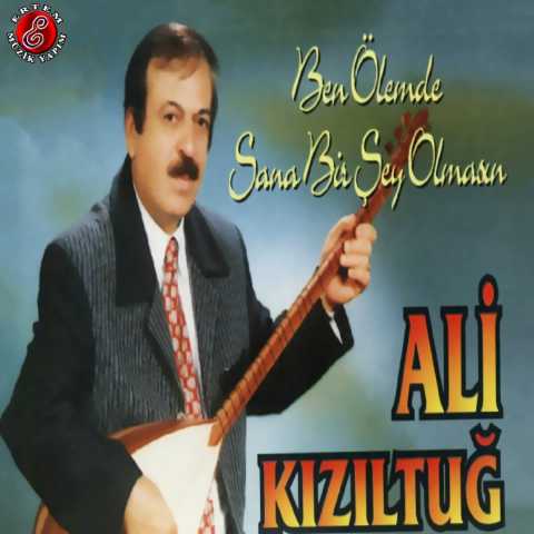 Ali Kızıltuğ Ben Ölem De Sana Bir Şey Olmasın Full Albüm İndir