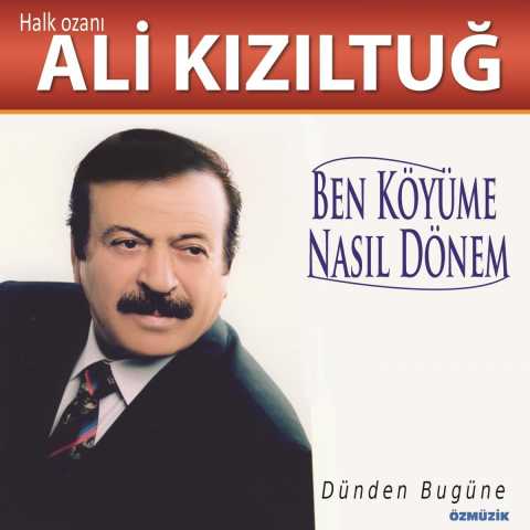 Ali Kızıltuğ Ben Köyüme Nasıl Dönem (Dünden Bugüne) Full Albüm İndir