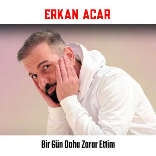Erkan Acar Bir Gün Daha Zarar Ettim mp3 İndir Erkan Acar Bir Gün Daha Zarar Ettim mp3 İndir
