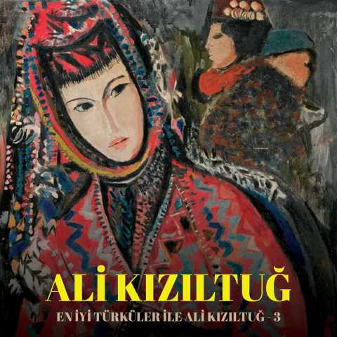 Ali Kızıltuğ En İyileri Türküler İle Ali Kızıltuğ, Vol. 3 Full Albüm İndir