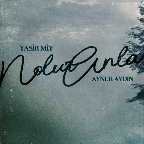 Yasir Miy, Aynur Aydın N'olur Anla mp3 İndir Yasir Miy, Aynur Aydın N'olur Anla mp3 İndir