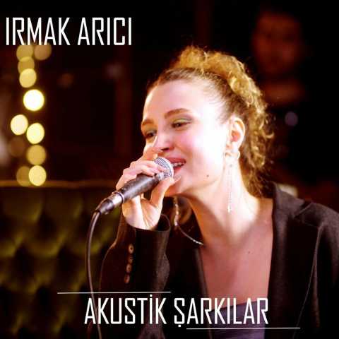 Irmak Arıcı Akustik Şarkılar Full Albüm İndir Irmak Arıcı Akustik Şarkılar Full Albüm İndir