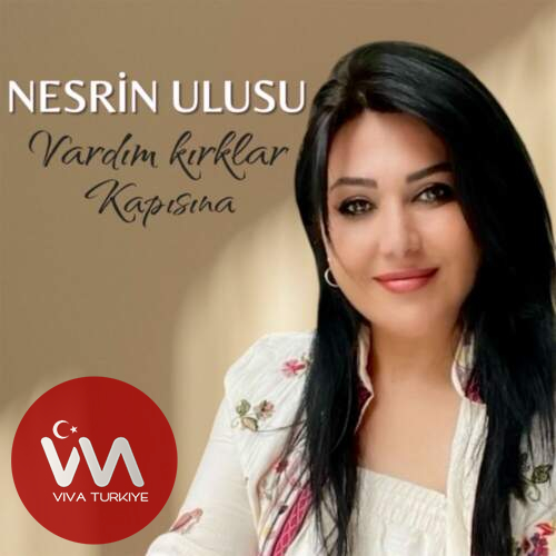 Nesrin Ulusu Vardım Kırklar Kapısına mp3 İndir