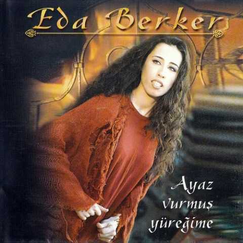 Eda Berker Albümleri (Diskografi) | Eda Berker Full Albümleri indir Eda Berker Ayaz Vurmuş Yüreğime Full Albüm İndir