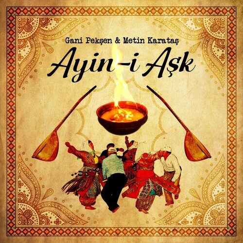 Gani Pekşen, Metin Karataş - Ayin-i Aşk Full Albüm İndir