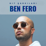 Ben Fero Hit Şarkıları İndir! En İyi Liste