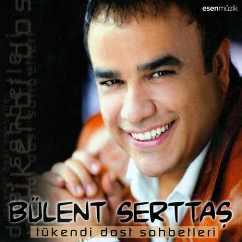 Bülent Serttaş Tükendi Dost Sohbetleri Full Albüm İndir 7 Bülent Serttaş Tükendi Dost Sohbetleri Full Albüm İndir