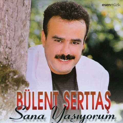 Bülent Serttaş Sana Yaşıyorum Full Albüm İndir Bülent Serttaş Sana Yaşıyorum Full Albüm İndir