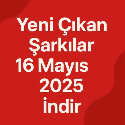 Yeni Çıkan Şarkılar (16 Mayıs 2025) – Hit Parçalar Listesi Yeni Çıkan Şarkılar 16 Mayıs 2025 – Hit Parçalar Listesi