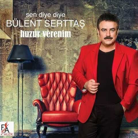 Bülent Serttaş Sen Diye Diye _ Huzur Verenim Full Albüm İndir 6 Bülent Serttaş Sen Diye Diye _ Huzur Verenim Full Albüm İndir