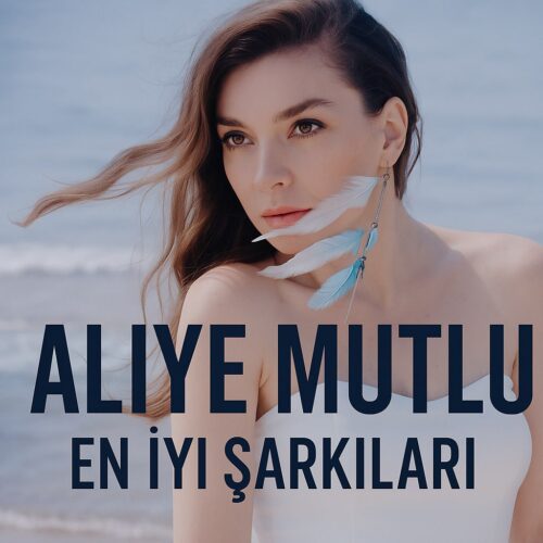 Aliye Mutlu - En İyi Şarkıları (2025) Full Albüm İndir