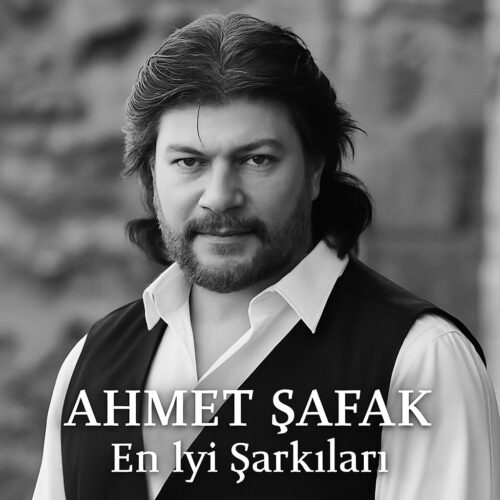 Ahmet Şafak'ın En Sevilen Şarkıları İndir Ahmet Şafak - En İyi Şarkıları (2025) Full Albüm İndir