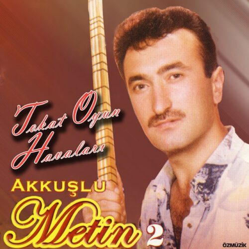 Akkuşlu Metin - Tokat Oyun Havaları, VOL.2 (2001) Full Albüm İndir