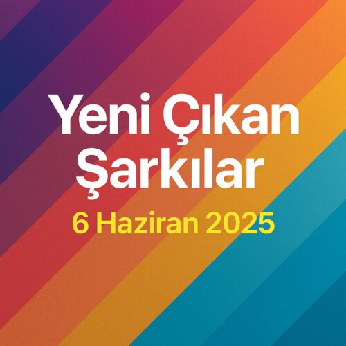 Çeşitli Sanatçılar - Yeni Çıkan Şarkılar 6 Haziran 2025 (2025) Full Albüm İndir
