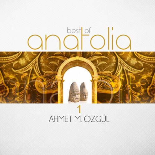 Ahmet Mustafa Özgül - Best of Anatolia 1 (1997) Full Albüm İndir
