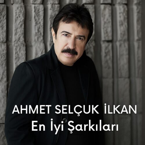 Ahmet Selçuk İlkan En İyi Şarkıları Hemen İndir Ahmet Selçuk İlkan - En İyi Şarkıları (2025) Full Albüm İndir