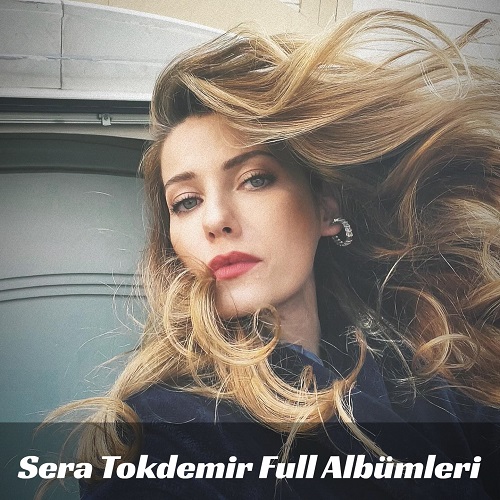 Sera Tokdemir Full Albümleri indir Sera Tokdemir Full Albümleri indir