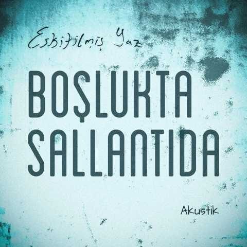 Eskitilmiş Yaz - Boşlukta Sallantıda (Canlı Akustik) (2021) 5 Eskitilmiş Yaz - Boşlukta Sallantıda (Canlı Akustik) (2021) Full Albüm İndir