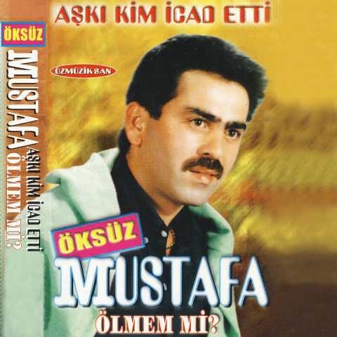 Öksüz Mustafa - Ölmem Mi / Aşkı Kim İcat Etti (1999) Full Albüm İndir
