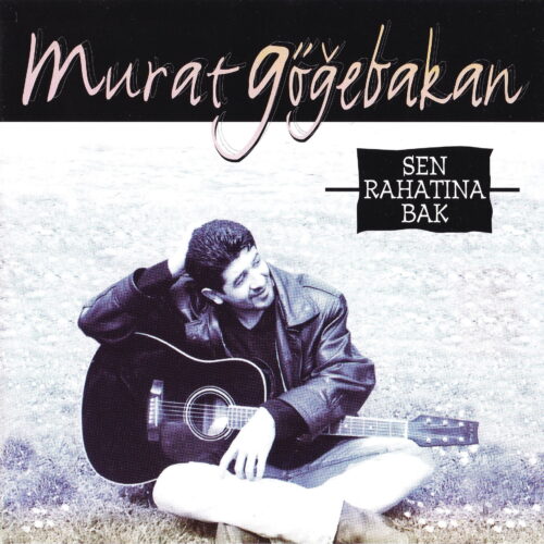 Murat Göğebakan - Sen Rahatına Bak (1998) Full Albüm İndir Murat Göğebakan - Sen Rahatına Bak (1998) Full Albüm İndir