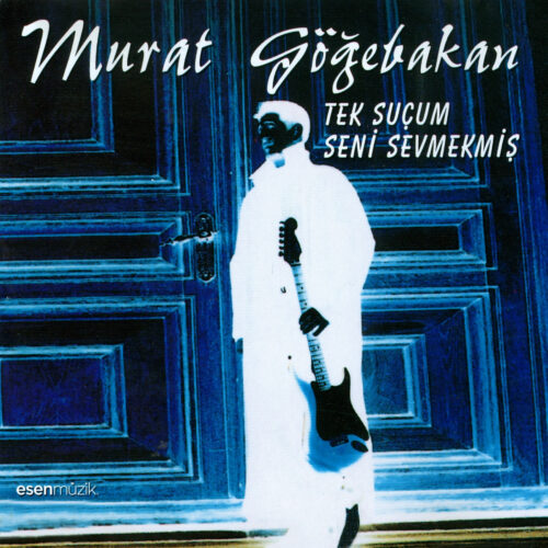 Murat Gögebakan - Tek Suçum Seni Sevmekmiş (1999) Full Albüm İndir Murat Gögebakan - Tek Suçum Seni Sevmekmiş (1999) Full Albüm İndir