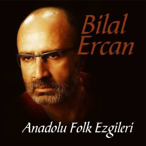 Bilal Ercan Yeni Anadolu Folk Ezgileri Full Albüm İndir