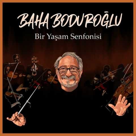 Baha Boduroğlu - Bir Yaşam Senfonisi (2022) Full Albüm İndir