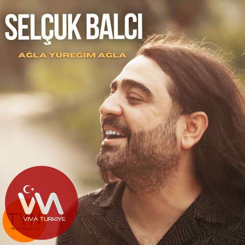 Selçuk Balcı - Ağla Yüreğim Ağla (2025) mp3 İndir Selçuk Balcı - Ağla Yüreğim Ağla (2025) mp3 İndir