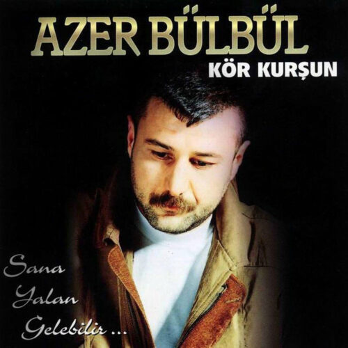 Azer Bülbül - Kör Kurşun (Sana Yalan Gelebilir) (1999) Full Albüm İndir Azer Bülbül - Kör Kurşun (Sana Yalan Gelebilir) (1999) Full Albüm İndir