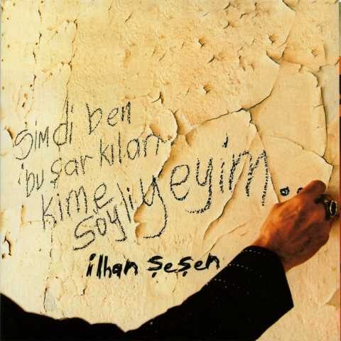 İlhan Şeşen - Şimdi Ben Bu Şarkıları Kime Söyliyeyim (2003) 7 İlhan Şeşen - Şimdi Ben Bu Şarkıları Kime Söyliyeyim (2003) Full Albüm İndir