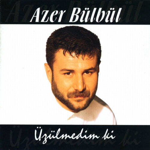 Azer Bülbül - Üzülmedim Ki (2006) Full Albüm İndir Azer Bülbül - Üzülmedim Ki (2006) Full Albüm İndir