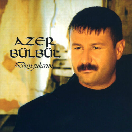 Azer Bülbül - Duygularım (2011) Full Albüm İndir Azer Bülbül - Duygularım (2011) Full Albüm İndir