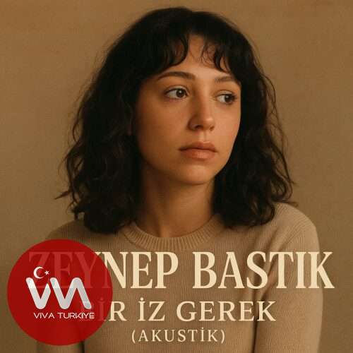 Zeynep Bastık – Bir İz Gerek (Akustik) (2025) Yeni Single İndir! Zeynep Bastık – Bir İz Gerek (Akustik) (2025) Yeni Single İndir!