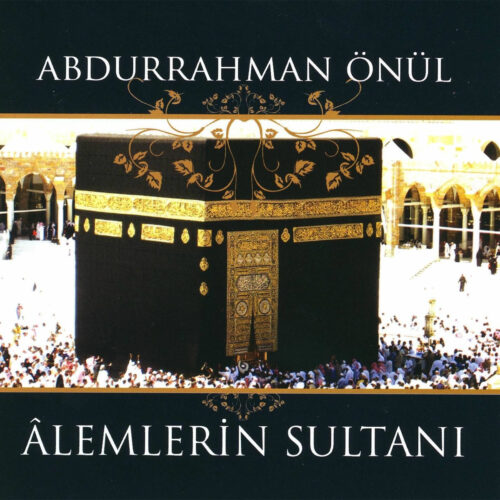 Abdurrahman Önül - Alemlerin Sultanı (2007) Full Albüm İndir Abdurrahman Önül - Alemlerin Sultanı (2007) Full Albüm İndir