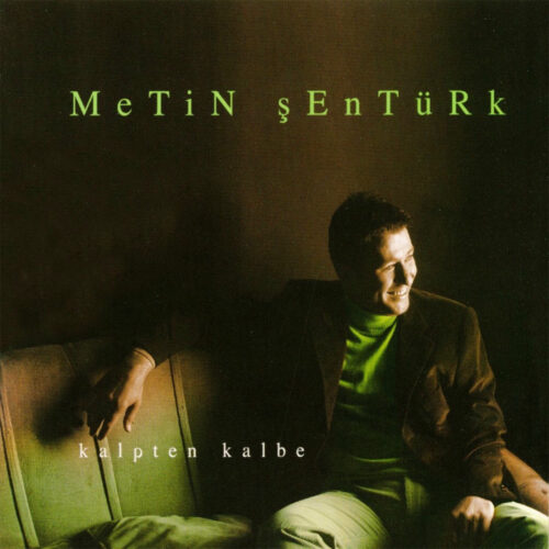 Metin Şentürk - Kalpten Kalbe (2003) Full Albüm İndir Metin Şentürk - Kalpten Kalbe (2003) Full Albüm İndir