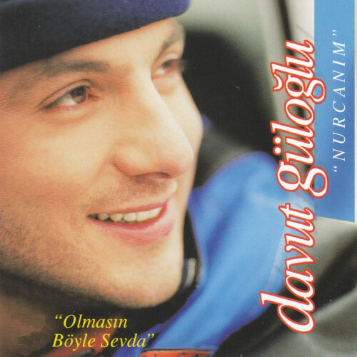 Davut Güloğlu - Nurcanım _ Olmasın Böyle Sevda (2001) Full Albüm İndir Davut Güloğlu - Nurcanım _ Olmasın Böyle Sevda (2001) Full Albüm İndir