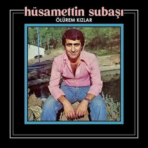 Hüsamettin Subaşı - Ölürem Kızlar (1978) Full Albüm İndir Hüsamettin Subaşı - Ölürem Kızlar (1978) Full Albüm İndir