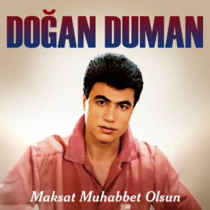 Doğan Duman – Maksat Muhabbet Olsun (2024) Full Albüm İndir