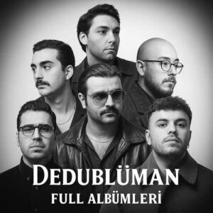 Dedublüman Diskografi – Tüm Albümleri (İNDİR)