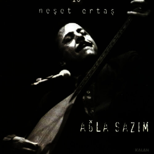 Neşet Ertaş - Ağla Sazım (2000) Full Albüm İndir Neşet Ertaş - Ağla Sazım (2000) Full Albüm İndir
