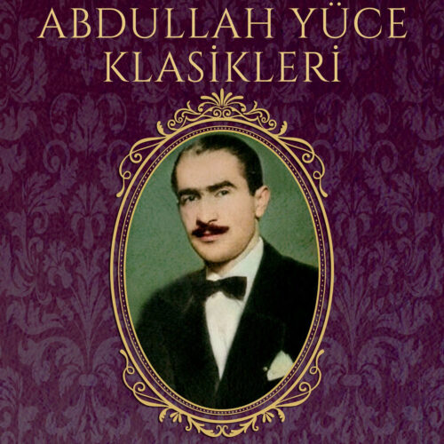 Abdullah Yüce - Abdullah Yüce Klasikleri (2024) Full Albüm İndir Abdullah Yüce - Abdullah Yüce Klasikleri (2024) Full Albüm İndir