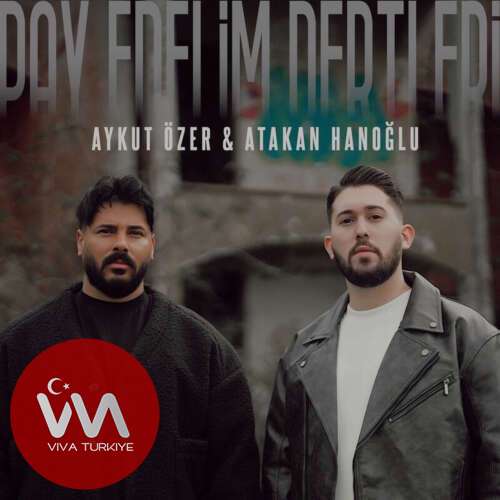 Aykut Özer, Atakan Hanoğlu Yeni Pay Edelim Dertleri Şarkısını Mp3 İndir