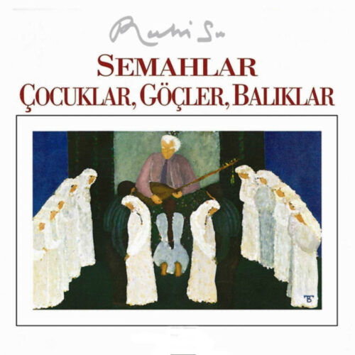 Ruhi Su - Semahlar - Çocuklar, Göçler, Balıklar (1993) Full Albüm İndir Ruhi Su - Semahlar - Çocuklar, Göçler, Balıklar (1993) Full Albüm İndir