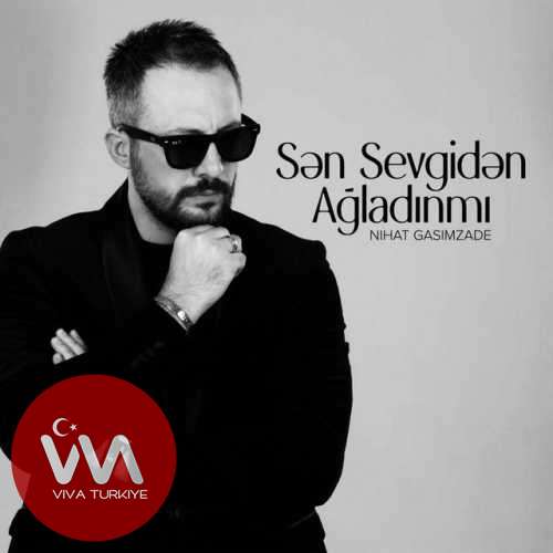 Nihat Gasimzade - Sən Sevgidən Ağladınmı (2025) mp3 İndir Nihat Gasimzade - Sən Sevgidən Ağladınmı (2025) mp3 İndir