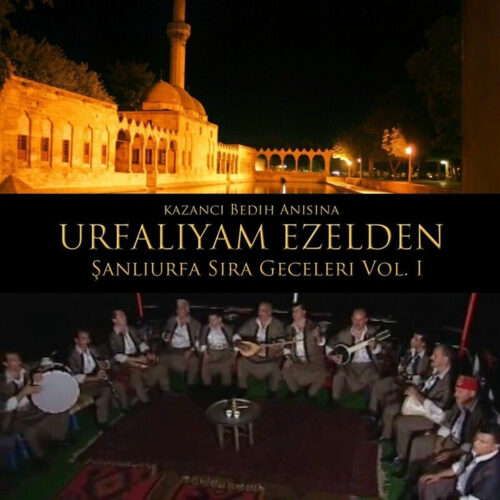 Çeşitli Sanatçılar - Urfalıyam Ezelden - Kazancı Bedih Anısına Şanlıurfa Sıra Geceleri, Vol. 1 (2014) Full Albüm İndir