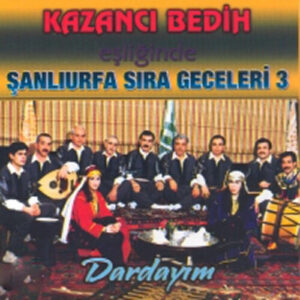 Kazancı Bedih – Şanlıurfa Sıra Geceleri, Vol. 3 (Dardayım) (2000) Full Albüm İndir