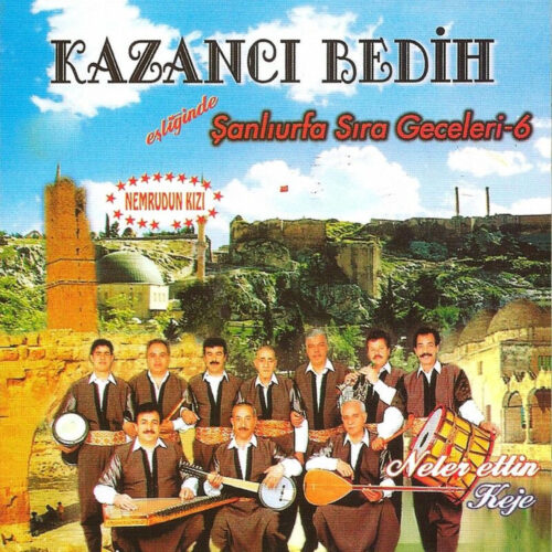 Kazancı Bedih - Eşliğinde Şanlıurfa Sıra Geceleri, Vol. 6 (Nemrudun Kızı_ Neler Ettin Keje) (2002) Full Albüm İndir