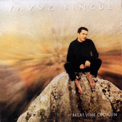 Yavuz Bingöl - Belki Yine Gelirsin (2002) Full Albüm İndir Yavuz Bingöl - Belki Yine Gelirsin (2002) Full Albüm İndir