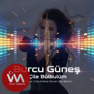 BURCU GÜNEŞ – ÇİLE BÜLBÜLÜM ( BURAK CİRLAZ & BUSE GENCER AFRO REMIX ) (2025) Mp3 İndir