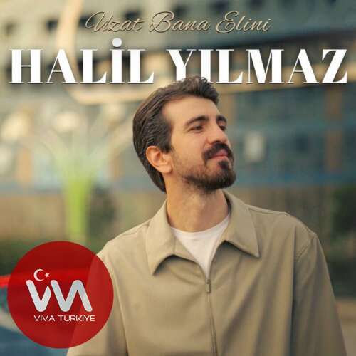 Halil Yılmaz - Uzat Bana Elini (2025) mp3 İndir Halil Yılmaz - Uzat Bana Elini (2025) mp3 İndir